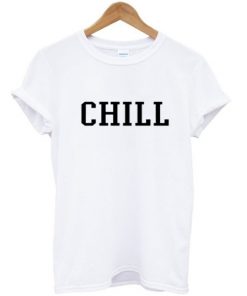 Chill Tshirt
