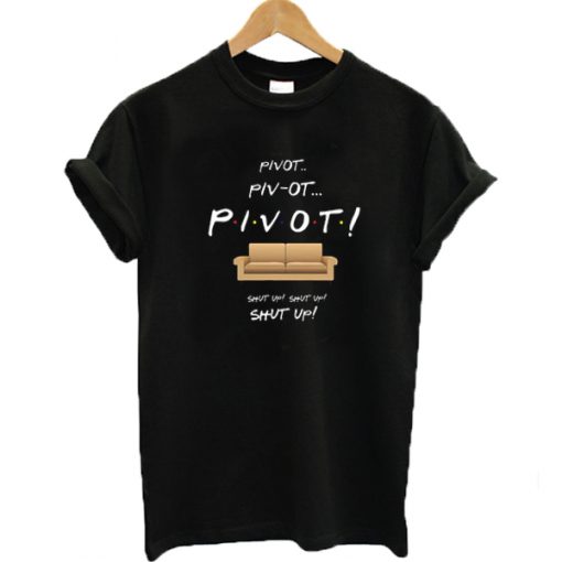 Friends Pivot Shut Up T-shirt