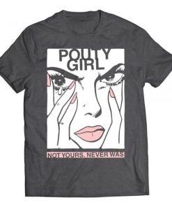 Pouty Girl Not Yours Never Was T-shirt