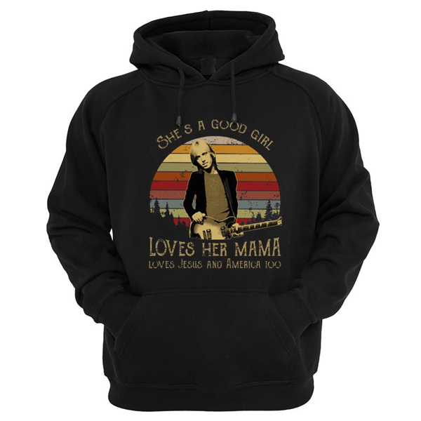 Tom Petty She’s A Good Girl Loves Her Mama Loves Jesus And America Too Hoodie