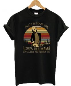 Tom Petty She’s A Good Girl Loves Her Mama Loves Jesus And America Too T Shirt