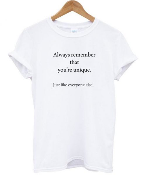 Always Remember That You’re Unique T-shirt