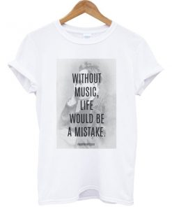 Friedrich Nietzsche Without Music Life Would Be a Mistake T-shirt