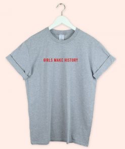 Girls Make History T-shirt