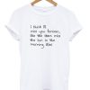 I Think I'll Miss You Forever Like The Stars Miss The Sun In The Morning Skies T-shirt