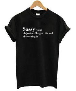 Sassy Definition She got this and she owning it T-shirt