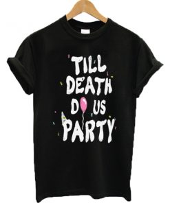 Till Death Do Us Party T-shirt