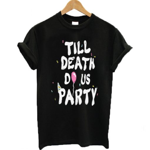 Till Death Do Us Party T-shirt