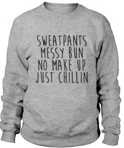 Sweatpants Messy Bun No Make-Up Just Chillin Crewneck Sweatshirt