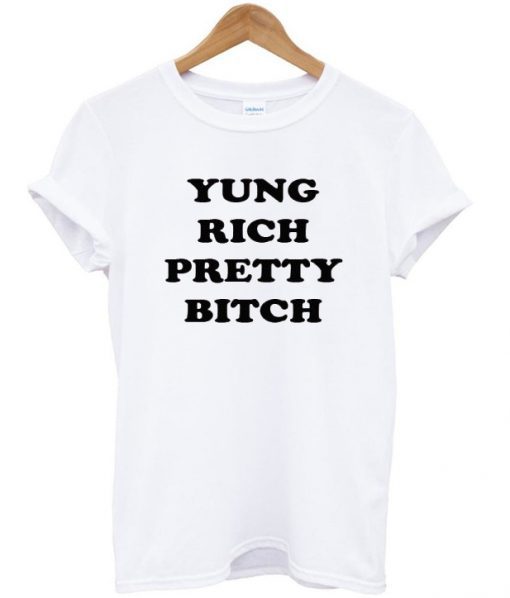 Yung Rich Pretty Bitch T-shirt