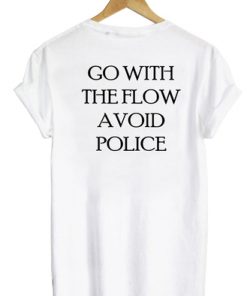 Go With The Flow Avoid Police Back Print T-shirt