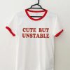 Cute But Unstable Ringer T Shirt