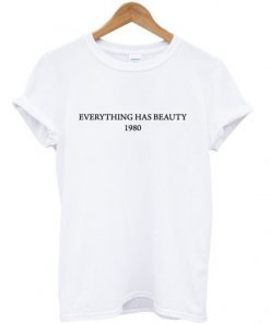 Everything Has Beauty 1980 T-shirt