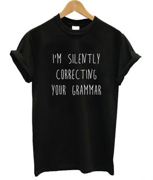 I'm Silently Correcting Your Grammar T-Shirt