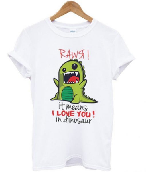 Rawr it means I love You in dinosaur T-shirt