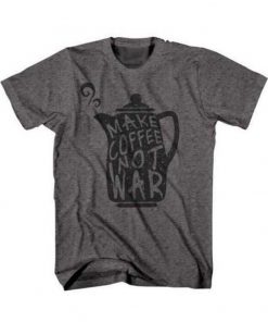 Make Coffee Not War T-Shirt