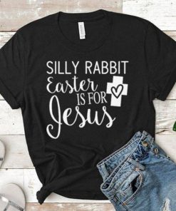 Silly Rabbit Easter is for Jesus T-Shirt