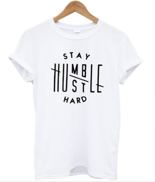 Stay Humble Hustle Hard T-Shirt