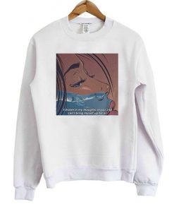 I drown in my thoughts of you and can't bring myself up for air Graphic Sweatshirt