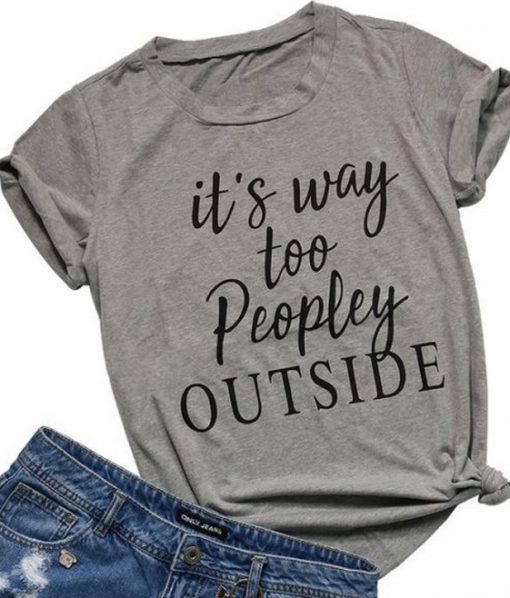 It's Way Too Peopley Outside T-Shirt