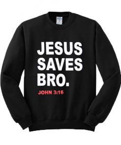 Jesus Saves Bro Sweatshirt