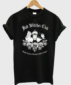 Bad Witches Club Why Be a Princess When You Could Be a Queen T-Shirt
