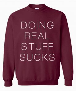Doing Real Stuff Sucks Unisex Sweatshirt