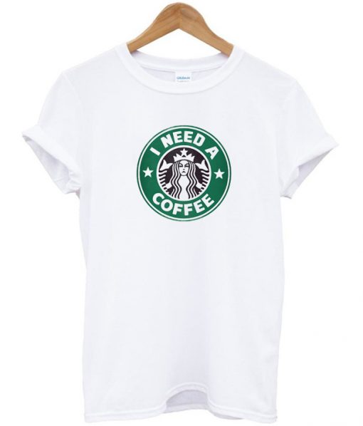 Starbucks I Need a Coffee T-shirt