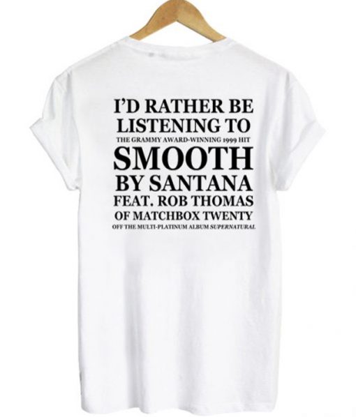 I'd Rather Be Listening To Smooth By Santana Feat Rob Thomas T-shirt