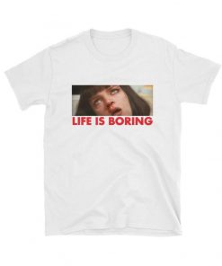 Life is Boring Mia T-shirt