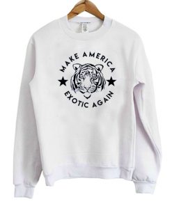Make America Exotic Again Sweatshirt