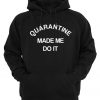 Quarantine Made Me Do It Hoodie