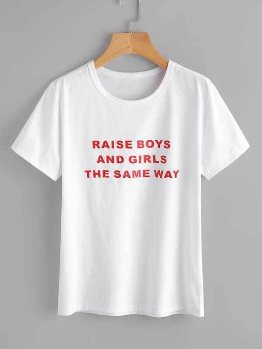 Raise boys and girls the same way Tee