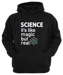 Science It's Like Magic But Real Hoodie