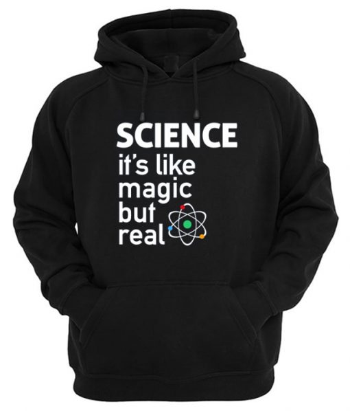 Science It's Like Magic But Real Hoodie