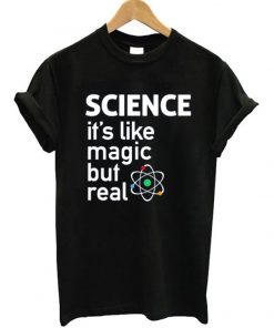 Science It's Like Magic But Real T-Shirt