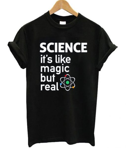 Science It's Like Magic But Real T-Shirt