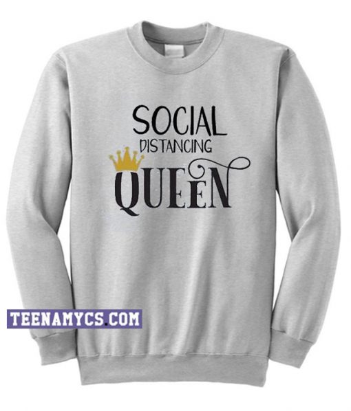 Social Distancing Queen Sweatshirt