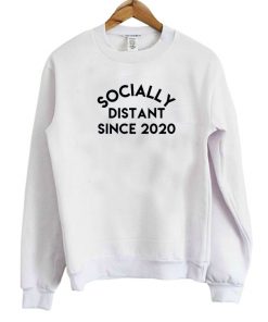 Socially Distant Since 2020 Sweatshirt