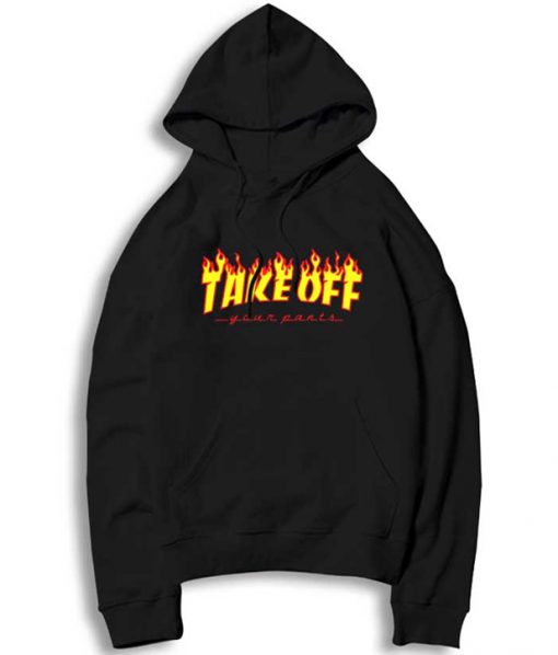 Take Off Your Pants Flame Hoodie