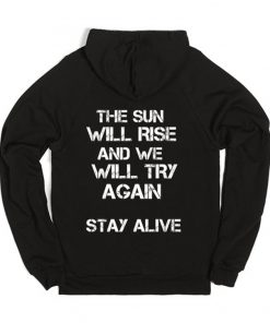 The Sun Will Rise And We Will Try Again Stay Alive Back Print Hoodie