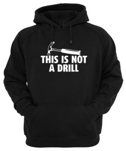 This Is Not a Drill Hoodie