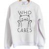 Who Cares Cat Sweatshirt