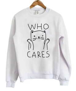 Who Cares Cat Sweatshirt