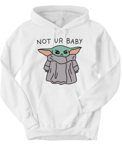 Baby Yoda Not Ur Baby Hoodie