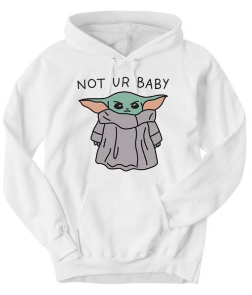 Baby Yoda Not Ur Baby Hoodie