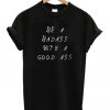 Be A Badass With A Good Ass T-Shirt