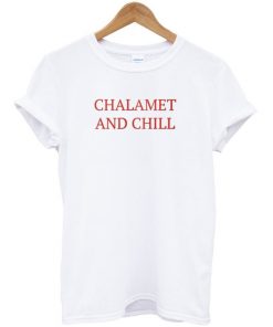 Chalamet And Chill T-Shirt