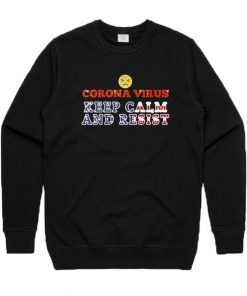 Corona Virus Keep Calm And Resist Sweatshirt