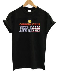 Corona Virus Keep Calm And Resist T-Shirt